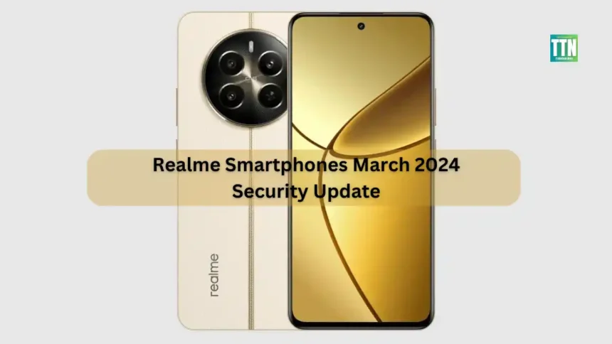 Realme Devices Ko Mila March 2024 Ka Security Patch Update