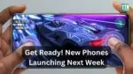 Get Ready! New Phones Launching Next Week