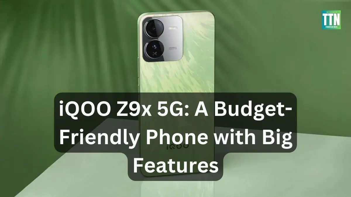 iQOO Z9x 5G: A Budget-Friendly Phone with Big Features